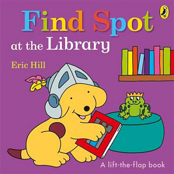 Find Spot at the Library (lift-the-flap board bk)