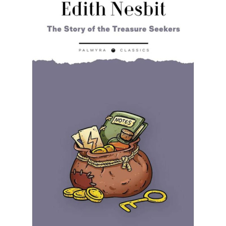 Чтение на английском языке, книга The Story of the Treasure Seekers.  Being the Adventures of the Bastable Children in Search of a Fortune: на англ.яз купить по скидке